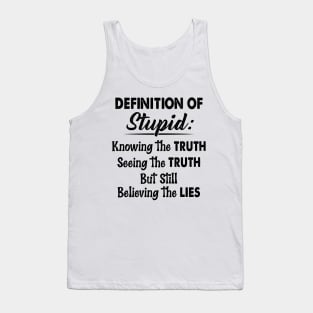 Definition Of Stupid Knowing The Truth Seeing The Truth But Still Believing The Lies Shirt Tank Top